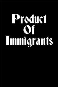 Product Of Immigrants