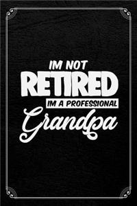 I'm Not Retired I'm A Professional Grandpa