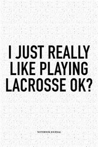 I Just Really Like Playing Lacrosse Ok?