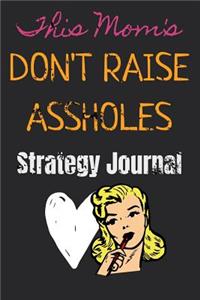 This Mom's Don't Raise Assholes Strategy Journal