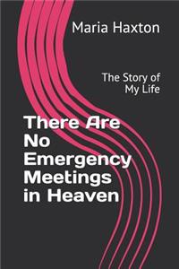 There Are No Emergency Meetings in Heaven
