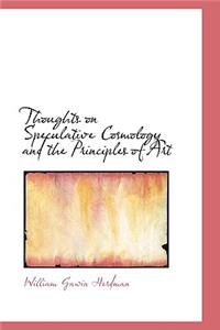 Thoughts on Speculative Cosmology and the Principles of Art