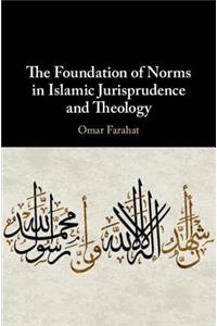 Foundation of Norms in Islamic Jurisprudence and Theology