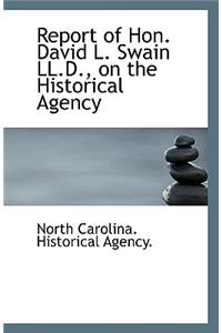 Report of Hon. David L. Swain LL.D., on the Historical Agency