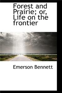 Forest and Prairie; Or, Life on the Frontier