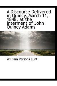 A Discourse Delivered in Quincy, March 11, 1848, at the Interment of John Quincy Adams