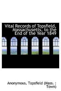 Vital Records of Topsfield, Massachusetts, to the End of the Year 1849