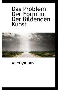 Das Problem Der Form in Der Bildenden Kunst