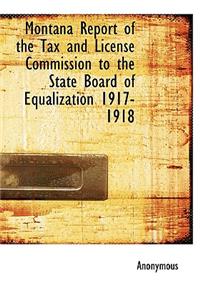 Montana Report of the Tax and License Commission to the State Board of Equalization 1917-1918