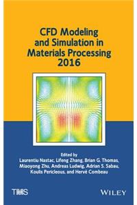 Cfd Modeling and Simulation in Materials Processing 2016