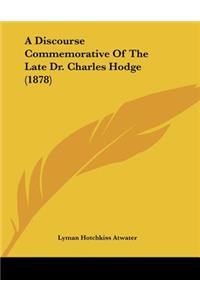 A Discourse Commemorative Of The Late Dr. Charles Hodge (1878)