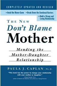 The New Don't Blame Mother: Mending the Mother-Daughter Relationship