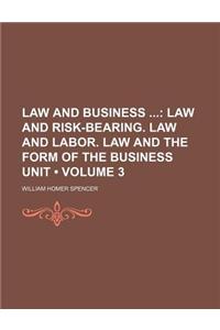 Law and Business (Volume 3); Law and Risk-Bearing. Law and Labor. Law and the Form of the Business Unit