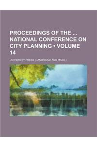 Proceedings of the National Conference on City Planning (Volume 14)