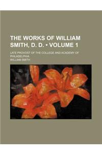 The Works of William Smith, D. D. (Volume 1); Late Provost of the College and Academy of Philadelphia