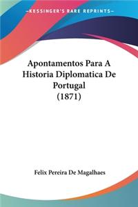 Apontamentos Para A Historia Diplomatica De Portugal (1871)