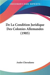 De La Condition Juridique Des Colonies Allemandes (1905)