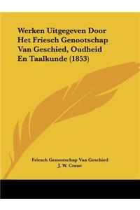 Werken Uitgegeven Door Het Friesch Genootschap Van Geschied, Oudheid En Taalkunde (1853)
