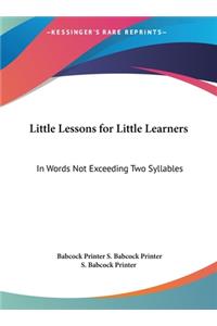 Little Lessons for Little Learners: In Words Not Exceeding Two Syllables
