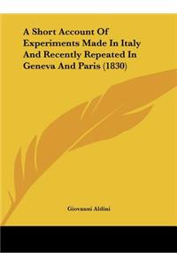 Short Account of Experiments Made in Italy and Recently Repeated in Geneva and Paris (1830)