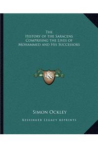 History of the Saracens Comprising the Lives of Mohammed and His Successors