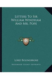 Letters To Sir William Windham And Mr. Pope