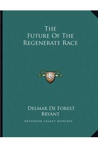 The Future Of The Regenerate Race