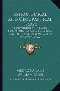 Astronomical and Geographical Essays