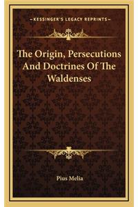 The Origin, Persecutions and Doctrines of the Waldenses the Origin, Persecutions and Doctrines of the Waldenses