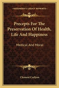 Precepts for the Preservation of Health, Life and Happiness
