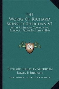 Works of Richard Brinsley Sheridan V1 the Works of Richard Brinsley Sheridan V1