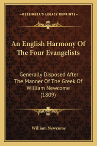 English Harmony Of The Four Evangelists: Generally Disposed After The Manner Of The Greek Of William Newcome (1809)