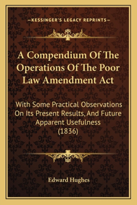 Compendium Of The Operations Of The Poor Law Amendment Act