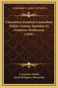 Clarissimae Feminae Cassandrae Fidelis Venetae Epistolae Et Orationes Posthumae (1636)