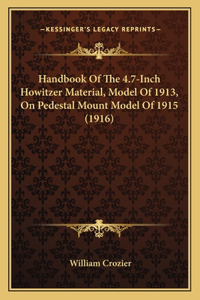 Handbook Of The 4.7-Inch Howitzer Material, Model Of 1913, On Pedestal Mount Model Of 1915 (1916)