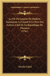 La Vie De Laurent De Medicis, Surnomme Le Grand Et Le Pere Des Lettres, Chef De La Republique De Florence (1761)