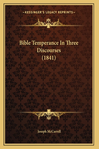 Bible Temperance In Three Discourses (1841)