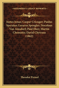 Justus Jonas; Caspar Cricuger; Paulus Speratus; Lazarus Spengler; Nocolaus Van Amsdorf; Paul Eber; Martin Chemnitz; David Chytraus (1862)