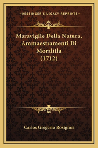 Maraviglie Della Natura, Ammaestramenti Di Moralitla (1712)