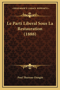 Le Parti Liberal Sous La Restauration (1888)