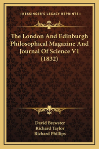 The London And Edinburgh Philosophical Magazine And Journal Of Science V1 (1832)