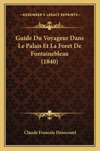 Guide Du Voyageur Dans Le Palais Et La Foret De Fontainebleau (1840)