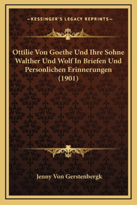 Ottilie Von Goethe Und Ihre Sohne Walther Und Wolf In Briefen Und Personlichen Erinnerungen (1901)