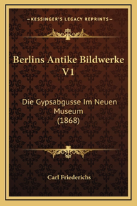 Berlins Antike Bildwerke V1