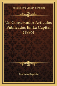 Un Conservador Articulos Publicados En La Capital (1896)