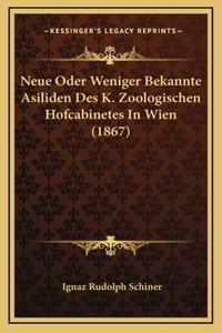 Neue Oder Weniger Bekannte Asiliden Des K. Zoologischen Hofcabinetes In Wien (1867)