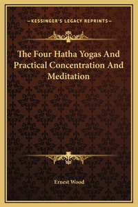 The Four Hatha Yogas And Practical Concentration And Meditation