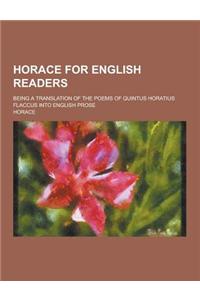 Horace for English Readers; Being a Translation of the Poems of Quintus Horatius Flaccus Into English Prose