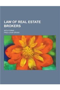 Law of Real Estate Brokers; With Forms ...