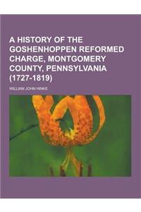 A History of the Goshenhoppen Reformed Charge, Montgomery County, Pennsylvania (1727-1819)